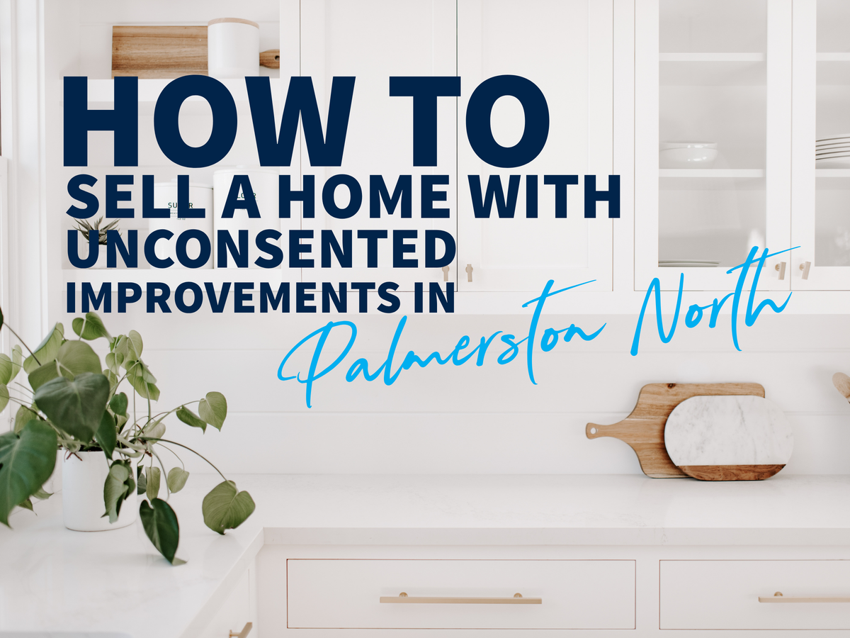 How to Sell a Home with Unconsented Improvements in Palmerston North