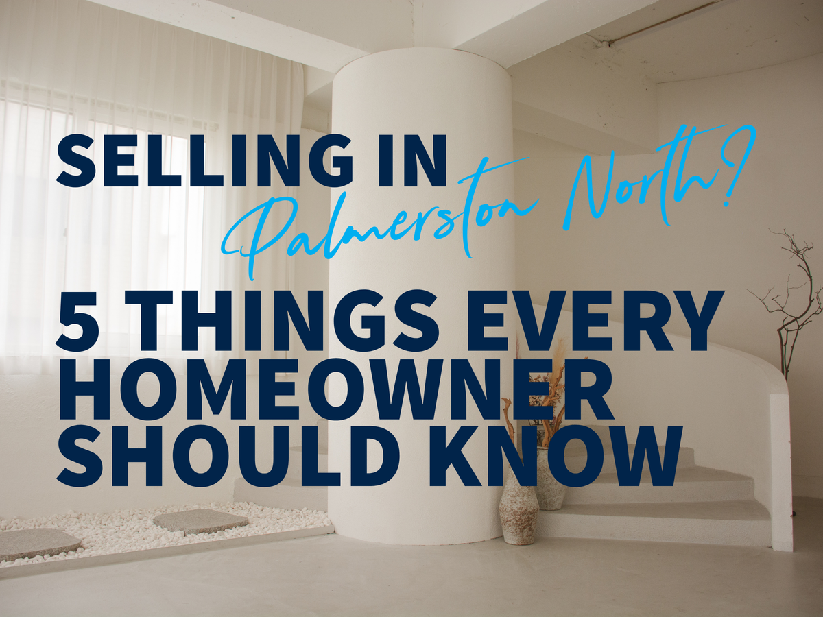Selling in Palmerston North? 5 Things Every Homeowner Should Know