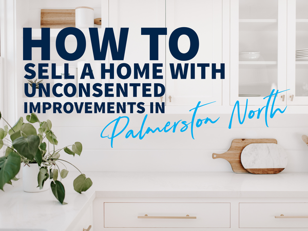 How to Sell a Home with Unconsented Improvements in Palmerston North