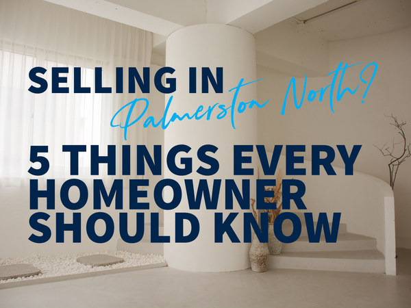 Selling in Palmerston North? 5 Things Every Homeowner Should Know
